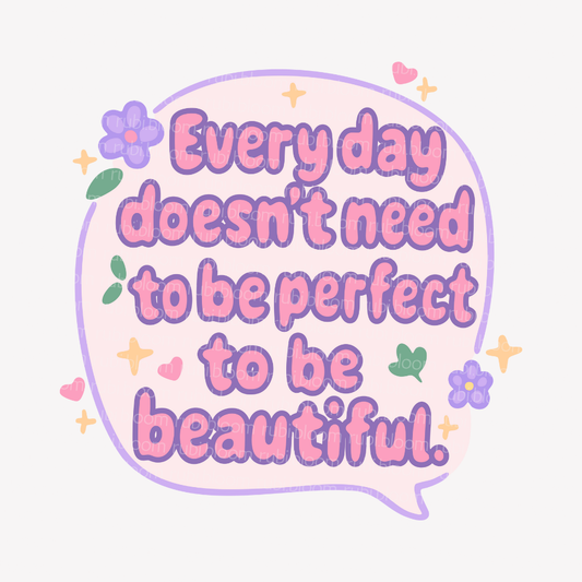Every Day Doesn’t Need to Be Perfect to Be Beautiful - Cute Affirmation Quote Printable PNG & SVG Bundle