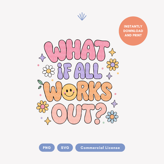 "What If It All Works Out" Positive Quote PNG SVG