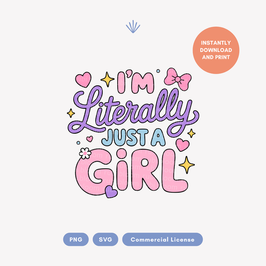 I’m Literally Just a Girl PNG SVG